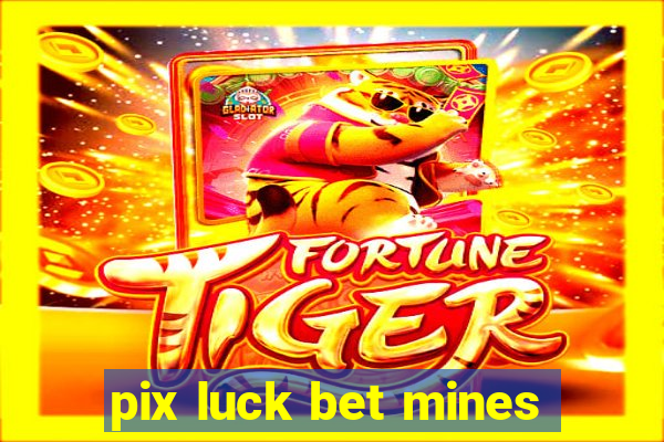 pix luck bet mines